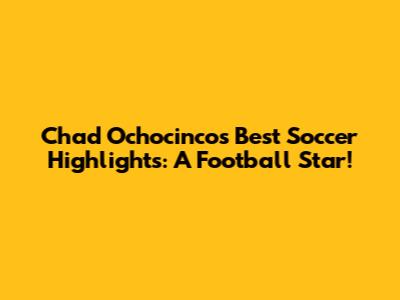 Chad Ochocinco's Best Soccer Highlights: A Football Star!