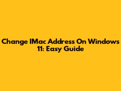 Change IMac Address On Windows 11: Easy Guide
