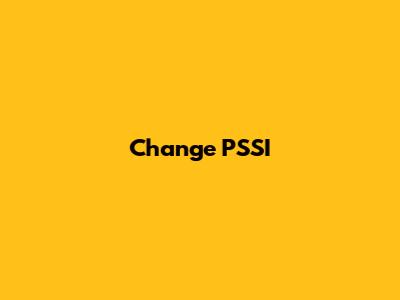 Change PSSI