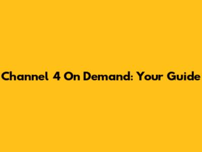Channel 4 On Demand: Your Guide
