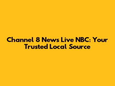 Channel 8 News Live NBC: Your Trusted Local Source
