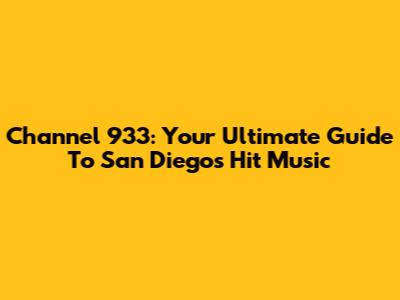 Channel 933: Your Ultimate Guide To San Diego's Hit Music