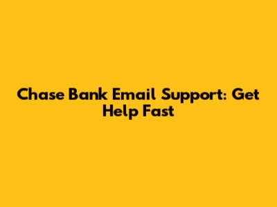 Chase Bank Email Support: Get Help Fast