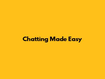 Chatting Made Easy