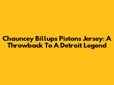 Chauncey Billups Pistons Jersey: A Throwback To A Detroit Legend