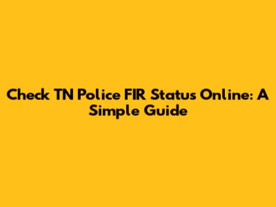 Check TN Police FIR Status Online: A Simple Guide