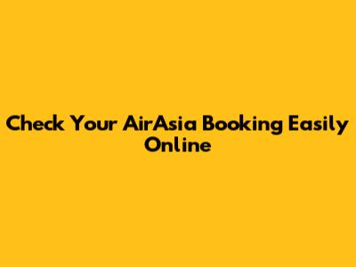 Check Your AirAsia Booking Easily Online