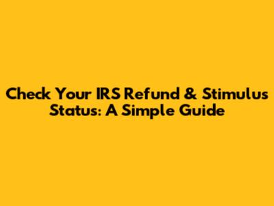 Check Your IRS Refund & Stimulus Status: A Simple Guide