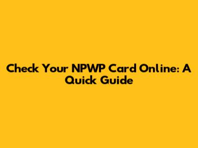 Check Your NPWP Card Online: A Quick Guide