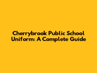 Cherrybrook Public School Uniform: A Complete Guide