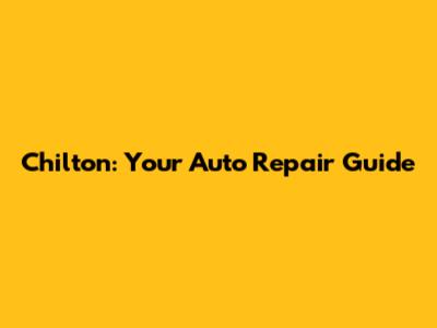 Chilton: Your Auto Repair Guide