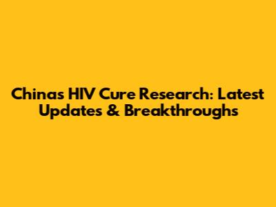 China's HIV Cure Research: Latest Updates & Breakthroughs