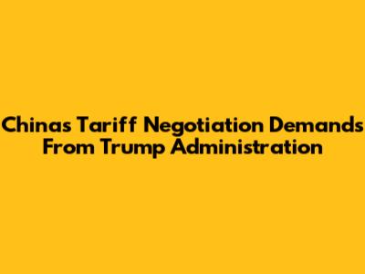 China's Tariff Negotiation Demands From Trump Administration