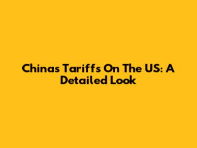 China's Tariffs On The US: A Detailed Look