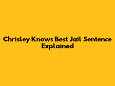 Chrisley Knows Best Jail Sentence Explained