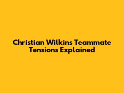 Christian Wilkins' Teammate Tensions Explained