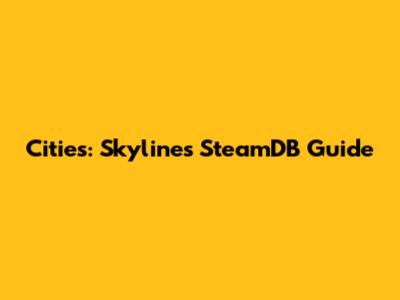 Cities: Skylines SteamDB Guide