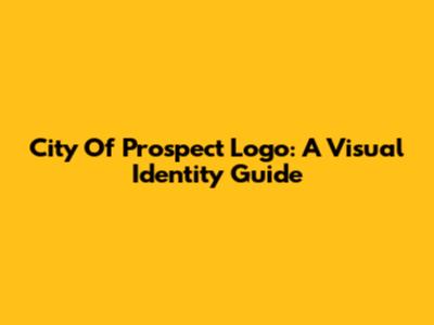 City Of Prospect Logo: A Visual Identity Guide