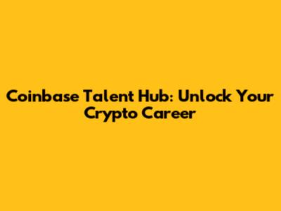 Coinbase Talent Hub: Unlock Your Crypto Career