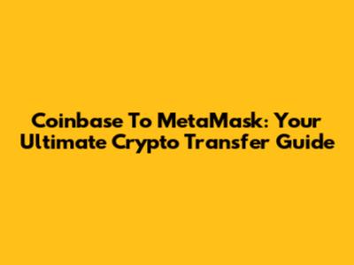 Coinbase To MetaMask: Your Ultimate Crypto Transfer Guide