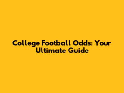 College Football Odds: Your Ultimate Guide
