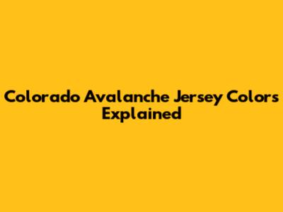 Colorado Avalanche Jersey Colors Explained