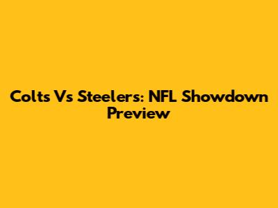 Colts Vs Steelers: NFL Showdown Preview