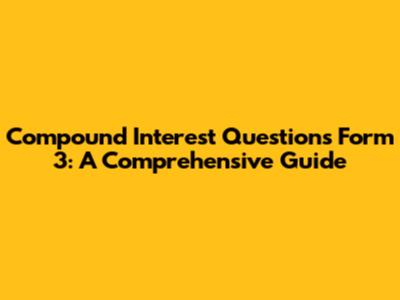 Compound Interest Questions Form 3: A Comprehensive Guide
