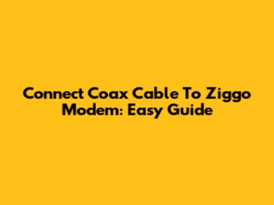 Connect Coax Cable To Ziggo Modem: Easy Guide