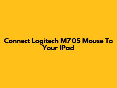 Connect Logitech M705 Mouse To Your IPad