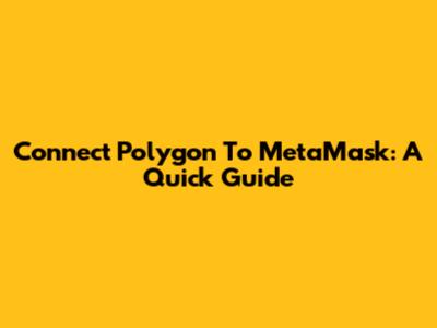 Connect Polygon To MetaMask: A Quick Guide