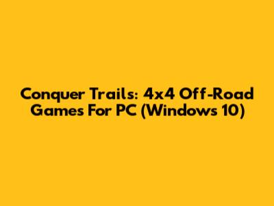 Conquer Trails: 4x4 Off-Road Games For PC (Windows 10)
