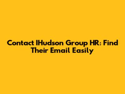 Contact IHudson Group HR: Find Their Email Easily