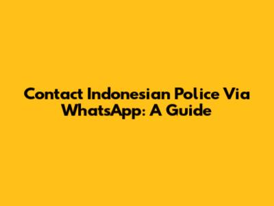 Contact Indonesian Police Via WhatsApp: A Guide