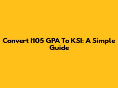 Convert I105 GPA To KSI: A Simple Guide