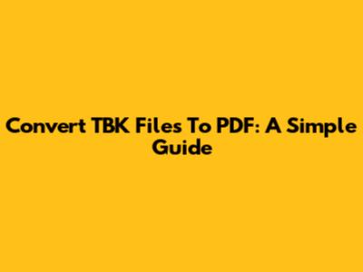 Convert TBK Files To PDF: A Simple Guide