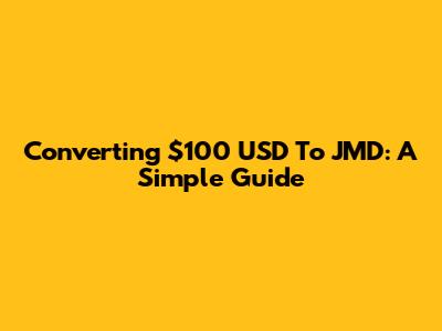 Converting $100 USD To JMD: A Simple Guide