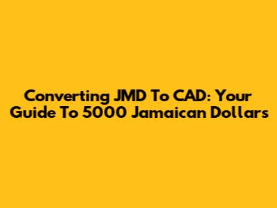 Converting JMD To CAD: Your Guide To 5000 Jamaican Dollars