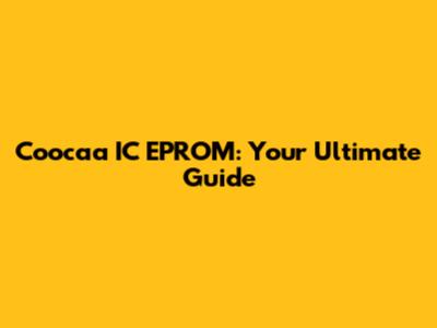 Coocaa IC EPROM: Your Ultimate Guide