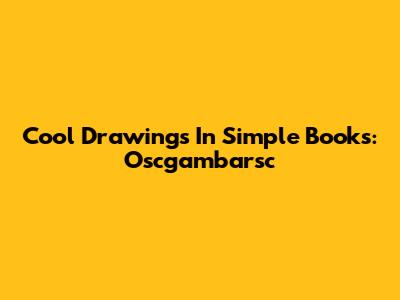 Cool Drawings In Simple Books: Oscgambarsc
