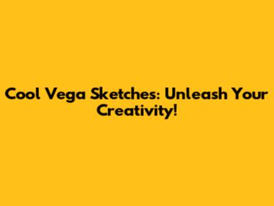 Cool Vega Sketches: Unleash Your Creativity!