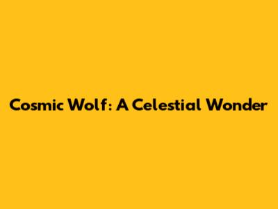 Cosmic Wolf: A Celestial Wonder
