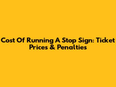 Cost Of Running A Stop Sign: Ticket Prices & Penalties