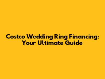 Costco Wedding Ring Financing: Your Ultimate Guide