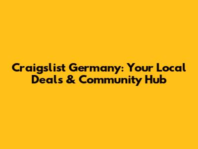 Craigslist Germany: Your Local Deals & Community Hub