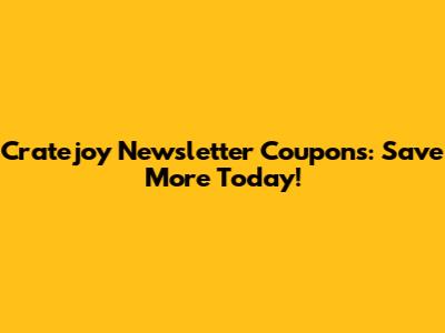 Cratejoy Newsletter Coupons: Save More Today!