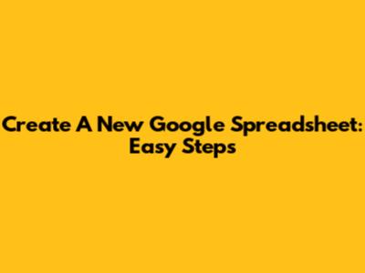 Create A New Google Spreadsheet: Easy Steps