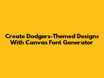 Create Dodgers-Themed Designs With Canva's Font Generator