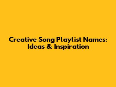 Creative Song Playlist Names: Ideas & Inspiration