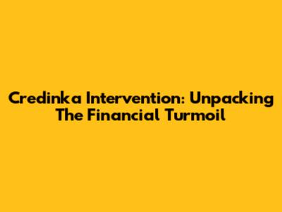 Credinka Intervention: Unpacking The Financial Turmoil